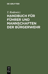 Handbuch f&uuml;r F&uuml;hrer und Mannschaften der B&uuml;rgerwehr - T. Rodowicz