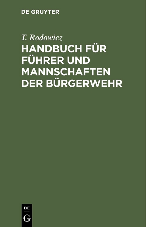 Handbuch f&uuml;r F&uuml;hrer und Mannschaften der B&uuml;rgerwehr - T. Rodowicz