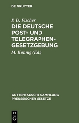 Die Deutsche Post- und Telegraphen-Gesetzgebung - P. D. Fischer