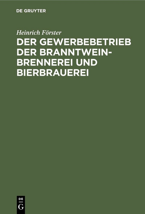 Der Gewerbebetrieb der Branntweinbrennerei und Bierbrauerei - Heinrich F&ouml;rster