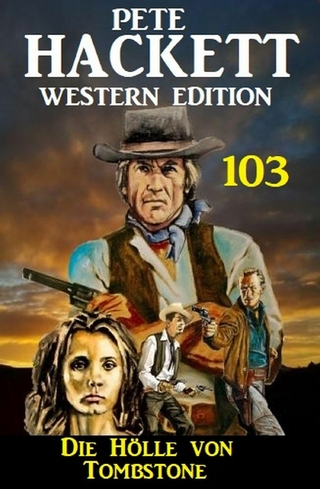 Die Hölle von Tombstone: Pete Hackett Western Edition 103