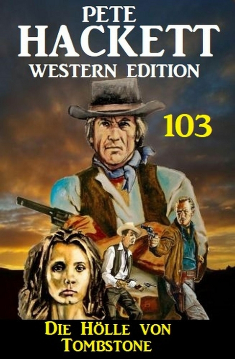 Die H&ouml;lle von Tombstone: Pete Hackett Western Edition 103 -  Pete Hackett