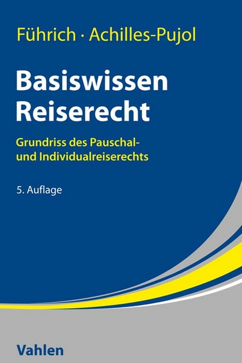 Basiswissen Reiserecht - Ernst F&uuml;hrich, Charlotte Achilles-Pujol