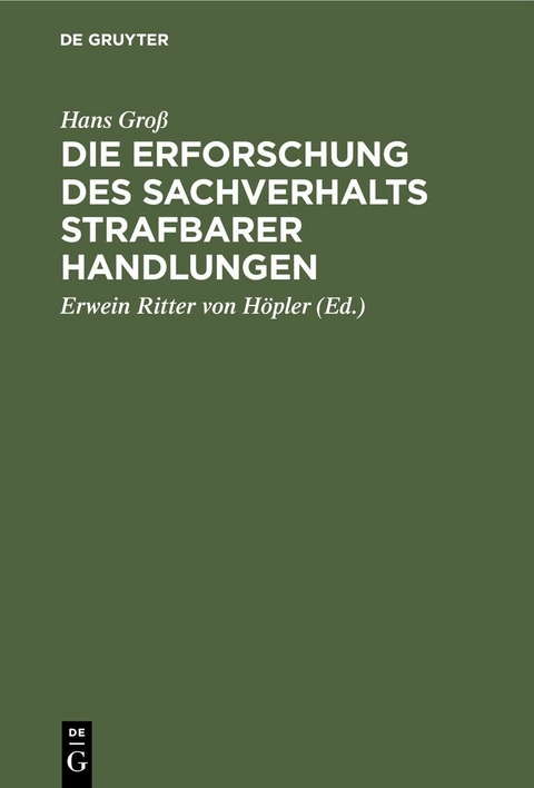 Die Erforschung des Sachverhalts strafbarer Handlungen - Hans Gro&szlig;