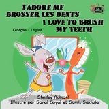 J'adore me brosser les dents I Love to Brush My Teeth -  Shelley Admont,  KidKiddos Books