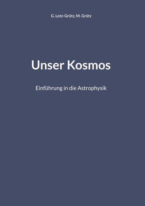 Unser Kosmos - G. Lotz-Gr&uuml;tz, M. Gr&uuml;tz