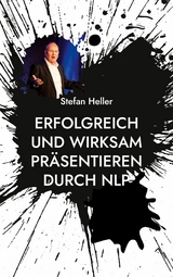 Erfolgreich und wirksam pr&auml;sentieren durch NLP - Stefan Heller