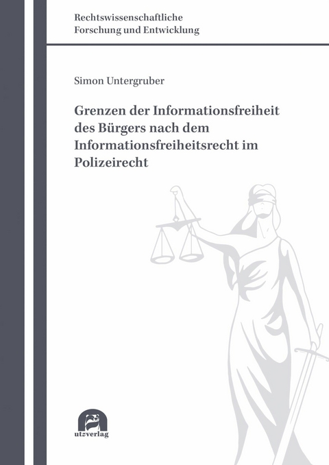 Grenzen der Informationsfreiheit des B&uuml;rgers nach dem Informationsfreiheitsrecht im Polizeirecht -  Simon Untergruber