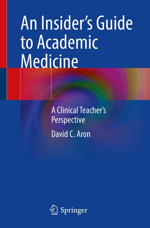 An Insider&rsquo;s Guide to Academic Medicine -  David C. Aron