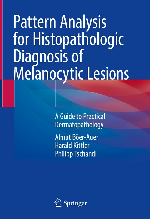 Pattern Analysis for Histopathologic Diagnosis of Melanocytic Lesions - Almut B&ouml;er-Auer, Harald Kittler, Philipp Tschandl