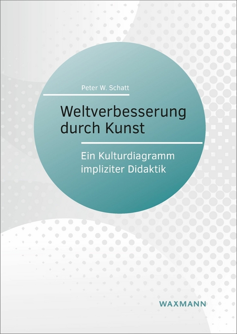 Weltverbesserung durch Kunst -  Peter W. Schatt