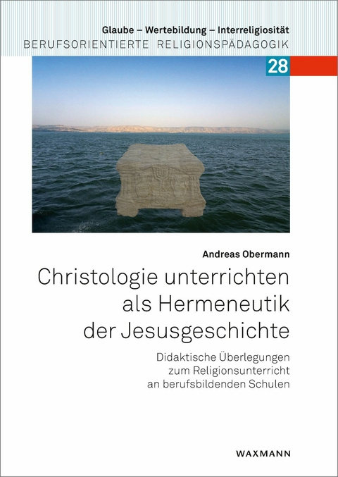Christologie unterrichten als Hermeneutik der Jesusgeschichte -  Andreas Obermann