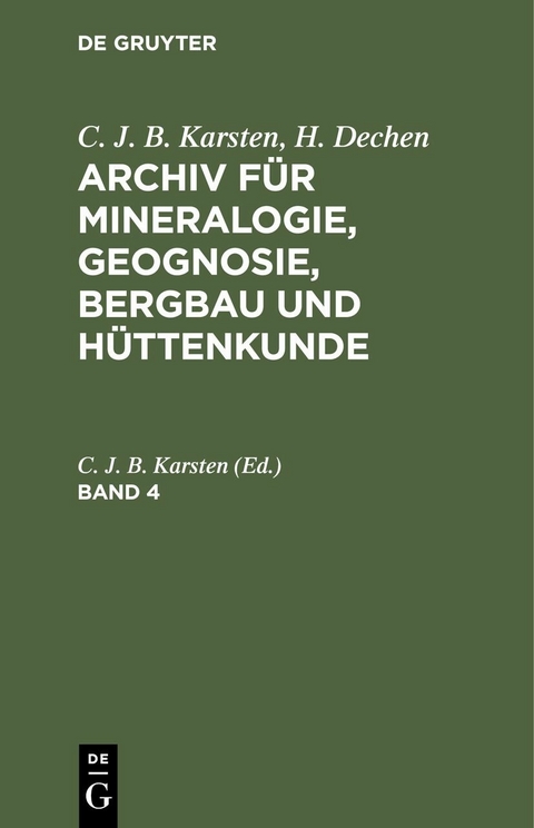 C. J. B. Karsten; H. Dechen: Archiv f&uuml;r Mineralogie, Geognosie, Bergbau und H&uuml;ttenkunde. Band 4 - 