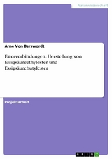 Esterverbindungen. Herstellung von Essigsäureethylester und Essigsäurebutylester - Arne Von Berswordt