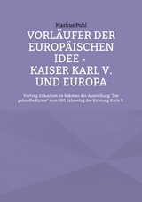 Vorl&auml;ufer der europ&auml;ischen Idee - Kaiser Karl V. und Europa - Markus Pohl
