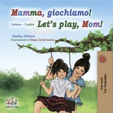 Mamma, giochiamo! Let's Play, Mom! (Italian English Bilingual Book) -  Shelley Admont,  KidKiddos Books