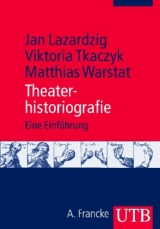 Theaterhistoriografie - Jan Lazardzig, Viktoria Tkaczyk, Matthias Warstat
