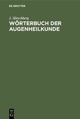 W&ouml;rterbuch der Augenheilkunde - J. Hirschberg