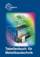 Tabellenbuch f&uuml;r Metallbautechnik - Michael Fehrmann, Eckhard Ignatowitz, Dagmar K&ouml;hler, Frank K&ouml;hler, Gerhard L&auml;mmlin, Gunter Mahr, Hans-Joachim Pahl, Armin Steinm&uuml;ller, Alfred Weingartner