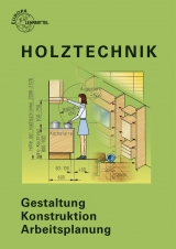 Holztechnik Gestaltung - Konstruktion - Arbeitsplanung - Walter Ehrmann, Wolfgang Nutsch, Bernd Spellenberg