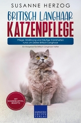 Britisch Langhaar Katzenpflege &ndash; Pflege, Ern&auml;hrung und h&auml;ufige Krankheiten rund um Deine Britisch Langhaar - Susanne Herzog