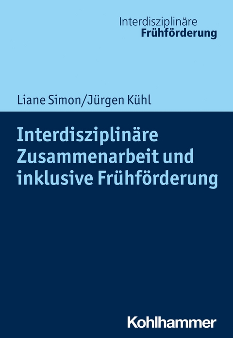 Interdisziplin&auml;re Zusammenarbeit und inklusive Fr&uuml;hf&ouml;rderung - Liane Simon, J&uuml;rgen K&uuml;hl