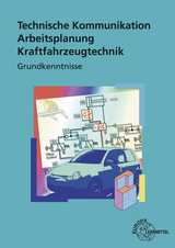 Technische Kommunikation Arbeitsplanung Kraftfahrzeugtechnik Grundkenntnisse - Richard Fischer, Wolfgang Keil, Wolfram Pichler, Wolfgang Saier, Bernd Schl&ouml;gl, Alois Wimmer