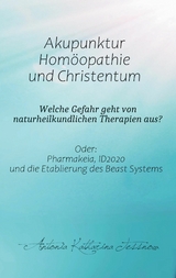 Akupunktur, Hom&ouml;opathie und Christentum - Welche Gefahr geht von naturheilkundlichen Therapien aus? - Antonia Katharina Tessnow