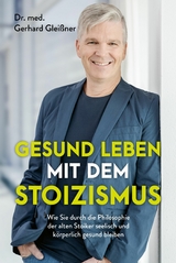 Gesund leben mit dem Stoizismus -  Gerhard Glei&szlig;ner