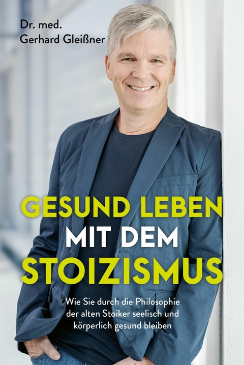 Gesund leben mit dem Stoizismus -  Gerhard Glei&szlig;ner