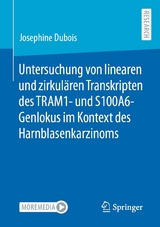 Untersuchung von linearen und zirkul&auml;ren Transkripten des TRAM1- und S100A6-Genlokus im Kontext des Harnblasenkarzinoms - Josephine Dubois