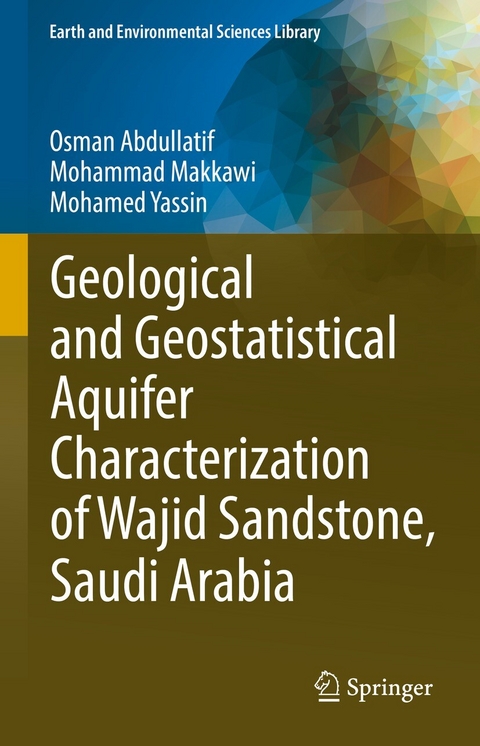 Geological and Geostatistical Aquifer Characterization of Wajid Sandstone, Saudi Arabia -  Osman Abdullatif,  Mohammad Makkawi,  Mohamed Yassin