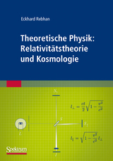 Theoretische Physik: Relativit&auml;tstheorie und Kosmologie - Eckhard Rebhan