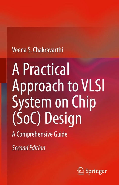 A Practical Approach to VLSI System on Chip (SoC) Design -  Veena S. Chakravarthi