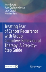 Treating Fear of Cancer Recurrence with Group Cognitive-Behavioural Therapy: A Step-by-Step Guide - Jos&eacute;e Savard, Aude Caplette-Gingras, Lucie Casault, Jennifer Hains