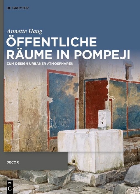 &Ouml;ffentliche R&auml;ume in Pompeji -  Annette Haug