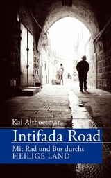 Intifada Road. Mit Rad und Bus durchs Heilige Land - Kai Althoetmar