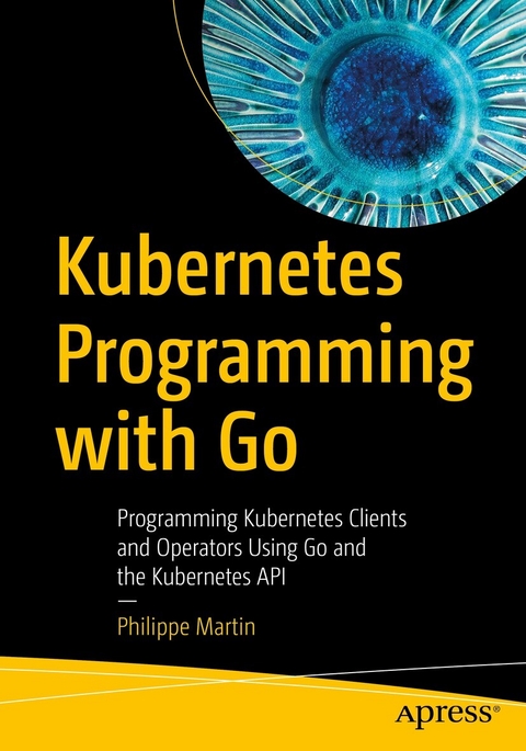 Kubernetes Programming with Go - Philippe Martin