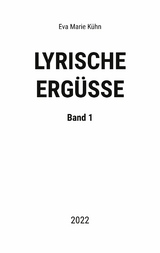 Lyrische Erg&uuml;sse - Eva Marie K&uuml;hn