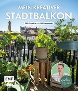 Mein kreativer Stadtbalkon &ndash; DIY-Projekte und Gartenwissen pr&auml;sentiert vom Garten Fr&auml;ulein - Silvia Appel