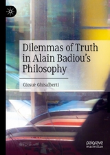 Dilemmas of Truth in Alain Badiou's Philosophy - Giosu&egrave; Ghisalberti