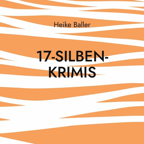 17-Silben-Krimis - Heike Baller