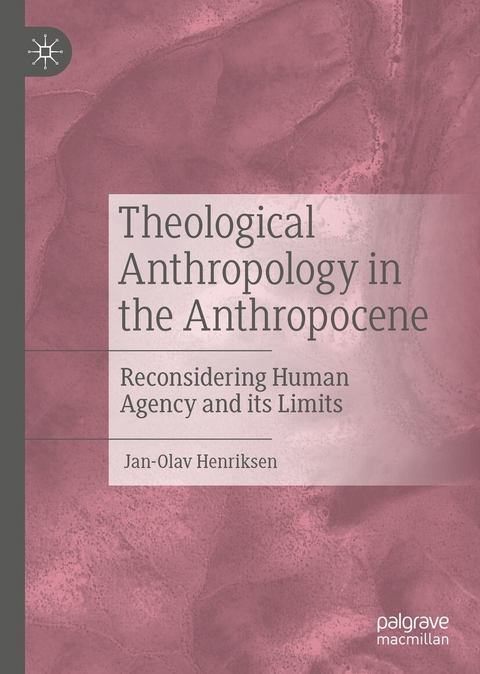 Theological Anthropology in the Anthropocene - Jan-Olav Henriksen