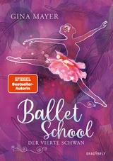Ballet School &ndash; Der vierte Schwan - Gina Mayer