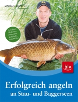 Erfolgreich angeln an Stau- und Baggerseen - Markus B&ouml;tef&uuml;r