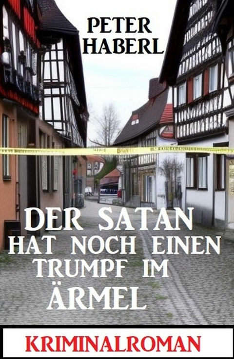 Der Satan hat noch einen Trumpf im &Auml;rmel: Kriminalroman -  Peter Haberl