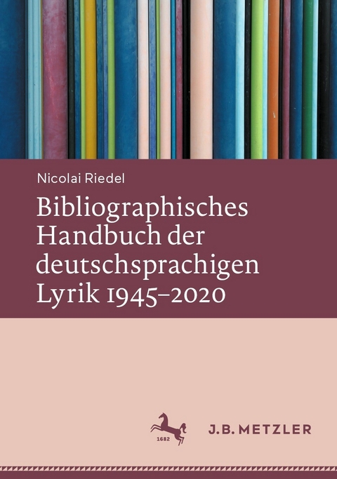 Bibliographisches Handbuch der deutschsprachigen Lyrik 1945&ndash;2020 - Nicolai Riedel