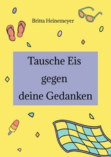 Tausche Eis gegen deine Gedanken -  Britta Heinemeyer