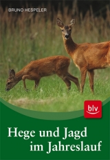 Hege und Jagd im Jahreslauf - Bruno Hespeler