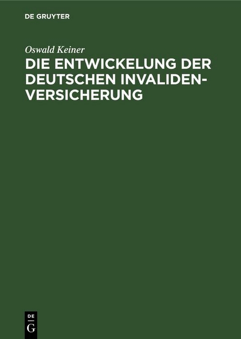 Die Entwickelung der deutschen Invaliden-Versicherung - Oswald Keiner